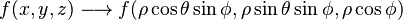 f(x,y,z) \longrightarrow f(\rho \cos \theta \sin \phi, \rho \sin \theta \sin \phi, \rho \cos \phi)