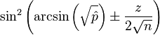 \sin^2 \left (\arcsin \left ( \sqrt{ \hat{p} } \right ) \pm \frac{ z }{ 2 \sqrt{ n } } \right ) 