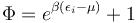 \Phi=e^{\beta(\epsilon_i-\mu)}+1