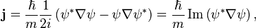  \mathbf{j} = {\hbar \over m} {1 \over {2 i}} \left( \psi ^{*} \nabla \psi  - \psi \nabla \psi^{*} \right)  = {\hbar \over m} \operatorname{Im} \left( \psi ^{*} \nabla \psi \right),