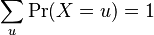 \sum_u \Pr(X=u) = 1