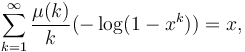 
\sum_{k=1}^\infty\frac{\mu(k)}{k}(-\log(1-x^k))=x, 
