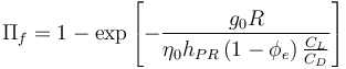 \Pi_f=1-\exp\left[-\frac{g_0R}{\eta_0h_{PR}\left(1-\phi_e\right)\frac{C_L}{C_D}}\right]