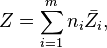 Z=\sum _{i=1}^m n_i \bar{Z_i},