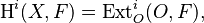 \operatorname{H}^i(X, F) = \mathrm{Ext}_O^i(O,F),