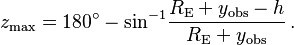 {{z}_{\text{max}}}=180{}^\circ -{{\sin }^{-1}}\frac{{{R}_{\text{E}}}+{{y}_{\text{obs}}}-h}{{{R}_{\text{E}}}+{{y}_{\text{obs}}}} \,.