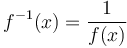 f^{-1}(x)=\frac{1}{f(x)}