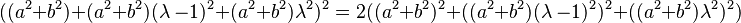 ((a^2 + b^2) + (a^2 + b^2)(\lambda\ - 1)^2 + (a^2 + b^2)\lambda^2)^2 = 2((a^2 + b^2)^2 + ((a^2 + b^2)(\lambda\ - 1)^2)^2 + ((a^2 + b^2)\lambda^2)^2)\,