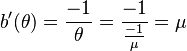 	b'(\theta) = \frac{-1}{\theta} = \frac{-1}{\frac{-1}{\mu}} = \mu