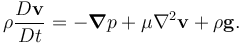 \rho \frac{D \mathbf{v}}{D t} = -\boldsymbol{\nabla} p + \mu\nabla^2 \mathbf{v} + \rho\mathbf{g}.\,