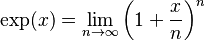 \exp(x) = \lim_{n\to\infty}\left(1 + \frac{x}{n}\right)^{n}