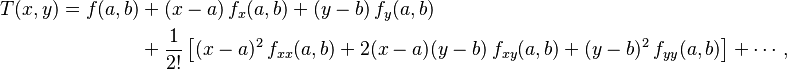 \begin{align} T(x,y) = f(a,b) & +(x-a)\, f_x(a,b) +(y-b)\, f_y(a,b) \\
&+\frac{1}{2!}\left[ (x-a)^2\,f_{xx}(a,b) + 2(x-a)(y-b)\,f_{xy}(a,b) +(y-b)^2\, f_{yy}(a,b) \right]+
\cdots\,,\end{align}