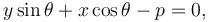  y \sin \theta + x \cos \theta - p = 0,\,