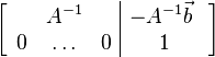 
\left[ \begin{array}{ccc|c} & A^{-1} & & -A^{-1}\vec{b} \ \\ 0 & \ldots & 0 & 1 \end{array} \right]
