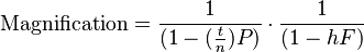  \textrm{Magnification} = \frac{1}{(1-(\frac{t}{n})P)}\cdot \frac{1}{(1-hF)} 