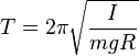 T = 2\pi \sqrt\frac{I}{mgR}