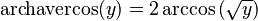 \operatorname{archavercos}(y) = 2\arccos\left(\sqrt{y}\right)\,