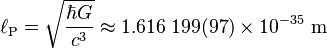 \ell_\mathrm{P} =\sqrt\frac{\hbar G}{c^3} \approx 1.616\;199 (97) \times 10^{-35}\ \mathrm{m}