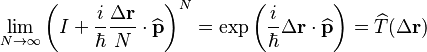  \lim_{N \rightarrow \infty} \left(I + \frac{i}{\hbar}\frac{\Delta\mathbf{r}}{N} \cdot \widehat{\mathbf{p}}\right)^N = \exp\left(\frac{i}{\hbar}\Delta\mathbf{r} \cdot \widehat{\mathbf{p}}\right) = \widehat{T}(\Delta\mathbf{r})