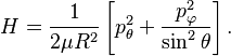 
H = \frac{1}{2\mu R^2}\left[p^2_{\theta} + \frac{p^2_{\varphi}}{\sin^2\theta}\right].
