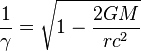  \frac{1}{\gamma } =\sqrt{1-\frac{2G M}{r c^2}} 