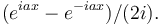 (e^{i a x} - e^{-i a x})/(2i).