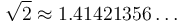 \sqrt{2}\approx 1.41421356\ldots