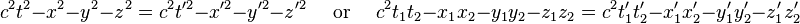 c^2t^2 - x^2 - y^2 - z^2 = c^2t'^2 - x'^2 - y'^2 - z'^2 \quad \text{ or } \quad c^2t_1t_2 - x_1x_2 - y_1y_2 - z_1z_2 = c^2t'_1t'_2 - x'_1x'_2 - y'_1y'_2 - z'_1z'_2