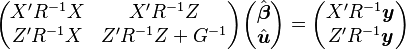 
\begin{pmatrix}
X'R^{-1}X & X'R^{-1}Z \\
Z'R^{-1}X & Z'R^{-1}Z + G^{-1}
\end{pmatrix}
\begin{pmatrix}
\hat{\boldsymbol{\beta}} \\
\hat{\boldsymbol{u}}
\end{pmatrix}
= \begin{pmatrix}
X'R^{-1}\boldsymbol{y} \\
Z'R^{-1}\boldsymbol{y}
\end{pmatrix}
