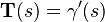 \mathbf{T}(s) = \gamma'(s)