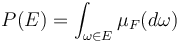 P(E) = \int_{\omega\in E} \mu_F(d\omega)\,