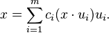 x = \sum_{i = 1}^{m} c_{i} (x \cdot u_{i}) u_{i}.