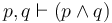 p, q \vdash (p \land q)