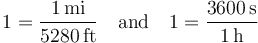 1 = \frac{1\,\mathrm{mi}}{5280\,\mathrm{ft}}\quad \mathrm{and}\quad 1 = \frac{3600\,\mathrm{s}}{1\,\mathrm{h}}