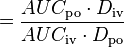 = \frac{AUC_\text{po} \cdot D_\text{iv}}{AUC_\text{iv} \cdot D_\text{po}}