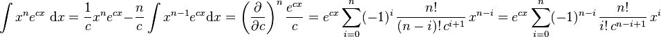 \int x^n e^{cx}\; \mathrm{d}x = \frac{1}{c} x^n e^{cx} - \frac{n}{c}\int x^{n-1} e^{cx} \mathrm{d}x = \left( \frac{\partial}{\partial c} \right)^n \frac{e^{cx}}{c} = e^{cx}\sum_{i=0}^n (-1)^i\,\frac{n!}{(n-i)!\,c^{i+1}}\,x^{n-i} = e^{cx}\sum_{i=0}^n (-1)^{n-i}\,\frac{n!}{i!\,c^{n-i+1}}\,x^i