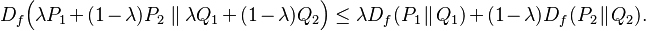 
    D_f\Big(\lambda P_1 + (1-\lambda)P_2 \parallel \lambda Q_1 + (1-\lambda)Q_2\Big) \leq \lambda D_f(P_1\!\parallel\!Q_1) + (1-\lambda)D_f(P_2\!\parallel\!Q_2).
  