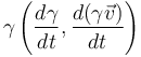 \gamma \left( \frac{d \gamma}{dt}, \frac{d(\gamma \vec{v})}{dt} \right)