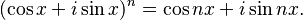 (\cos x + i \sin x)^n = \cos nx + i \sin nx.