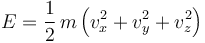 E=\frac{1}{2}\,m\left(v_x^2+v_y^2+v_z^2\right)