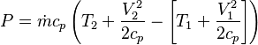  P = \dot{m}c_p\left(T_2 + \frac{V_2^2}{2c_p}-\left[T_1 + \frac{V_1^2}{2c_p}\right]\right)\,