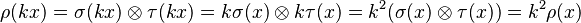 \rho(kx) = \sigma(kx) \otimes \tau(kx) = k\sigma(x) \otimes k\tau(x) = k^2 (\sigma(x) \otimes \tau(x)) = k^2 \rho(x)