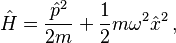 \hat H = \frac{{\hat p}^2}{2m} + \frac{1}{2} m \omega^2 {\hat x}^2 \, ,