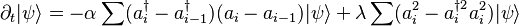 \partial_{t}|\psi\rangle=-\alpha\sum(a_{i}^{\dagger}-a_{i-1}^{\dagger})(a_{i}-a_{i-1})|\psi\rangle+\lambda\sum(a_{i}^{2}-a_{i}^{\dagger 2}a_{i}^{2})|\psi\rangle 