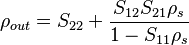 \rho_{out} = S_{22} + \frac{S_{12}S_{21}\rho_s}{1-S_{11}\rho_s}\,