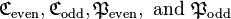 
\mathfrak{C}_{\operatorname{even}},
\mathfrak{C}_{\operatorname{odd}},
\mathfrak{P}_{\operatorname{even}},
\mbox{ and }
\mathfrak{P}_{\operatorname{odd}}
