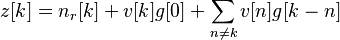 z[k] = n_r [k] + v[k] g[0] + \sum_{n \neq k} v[n] g[k-n]