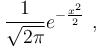 \frac{1}{\sqrt{2\pi}}e^{-\frac{x^2}{2}}~,