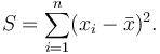 S = \sum_{i=1}^n(x_i-\bar{x})^2.