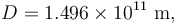 D = 1.496 \times 10^{11} \ \mathrm{m},